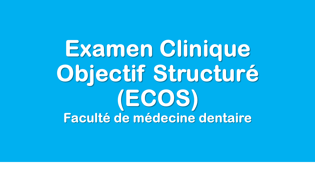 L’Examen clinique objectif structuré (ECOS) à la Faculté de Médecine dentaire 