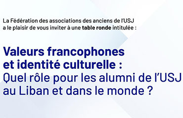 Valeurs francophones et identité culturelle : quel rôle pour les Alumni  de l’USJ au Liban et dans le monde?