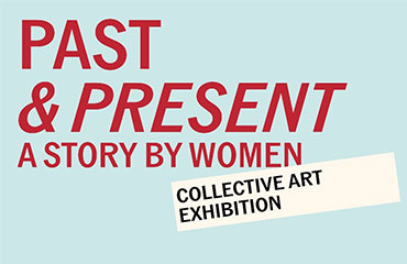 Collective Art Exhibition: Past and Present: A story by Women
